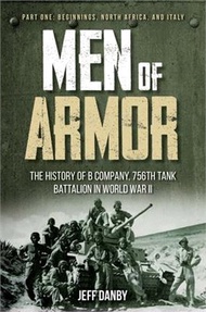 296838.Men of Armor - The History of B Company, 756th Tank Battalion in World War II: Part One: Beginnings, North Africa, and Italy