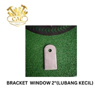 BRACKET WINDOW 2" (LUBANG KECIL )