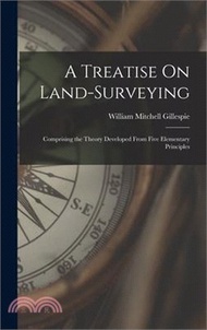 35922.A Treatise On Land-Surveying: Comprising the Theory Developed From Five Elementary Principles