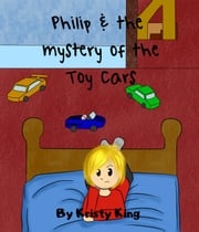 Philip and the Mystery of the Toy Cars Kristy King