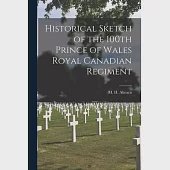 Historical Sketch of the 100th Prince of Wales Royal Canadian Regiment [microform]