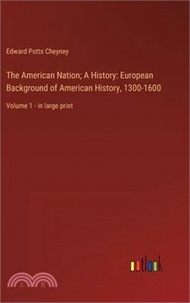 The American Nation; A History: European Background of American History, 1300-1600: Volume 1 - in large print