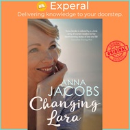 Changing Lara : A brand new series from the much-loved author of the Peppercorn S by Anna Jacobs (UK