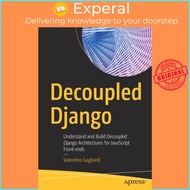 Decoupled Django - Understand and Build Decoupled Django Architectures fo by Valentino Gagliardi (UK