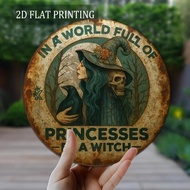 2D Flat Metal Sign In a World Full of Princesses Be a Witch Gothic Halloween Decor Round Aluminum Ar