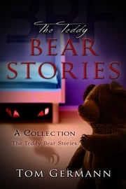 The Teddy Bear Stories: A Collection Tom Germann