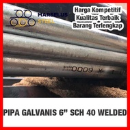 PIPA GALVANIS 6” / 6 INCH SCH 40 WELDED BAKRIE