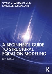 A Beginner's Guide to Structural Equation Modeling Tiffany A. Whittaker