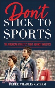 10058.Don't Stick to Sports: The American Athlete's Fight Against Injustice