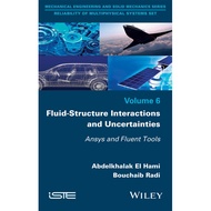 Fluid-Structure Interactions and Uncertainties - Ansys and Fluent Tools by Abdelkhalak El Hami (US e