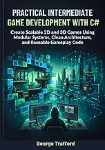 Practical Intermediate Unity 6 Game Development with C#: Create Scalable 2D and 3D Games Using Modul