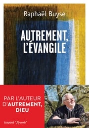 Autrement l'Evangile Raphaël BUYSE