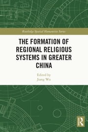 The Formation of Regional Religious Systems in Greater China Jiang Wu