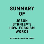 Summary of Jason Stanley’s How Fascism Works Falcon Press