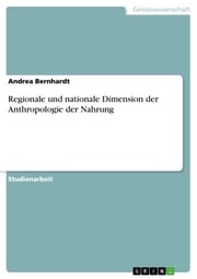 Regionale und nationale Dimension der Anthropologie der Nahrung Andrea Bernhardt