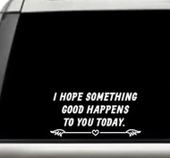 I Hope Something Good Happens to You Today Inspirational Quote Window Laptop Vinyl Decal Decor Mirror Wall Bathroom Bumper Stickers for Car 7 Inch