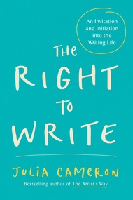 The Right to Write: An Invitation and Initiation into the Writing Life (Artist's Way) The Right to W