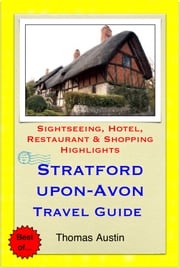 Stratford-upon-Avon, Warwickshire Travel Guide - Sightseeing, Hotel, Restaurant &amp; Shopping Highlights (Illustrated) Thomas Austin