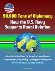 90,000 Tons of Diplomacy: How the U.S. Navy Supports Naval Aviation - Aircraft Carrier Fleet for America's Worldwide Commitment, Conducting Contingency Operations, History of Naval Aviation Interest Progressive Management