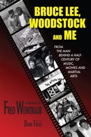 Bruce Lee, Woodstock And Me Fred Weintraub