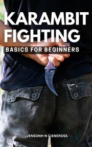 Karambit Fighting Basics For Beginners Jensonh N Cisneross