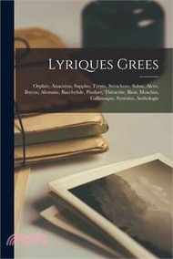 9817.Lyriques Grees: Orphée, Anacréon, Sappho, Tyrtée, Stésichore, Solon, Alcée, Ibycus, Alemane, Bacchylide, Pindare, Théocrite, Bion, Mos