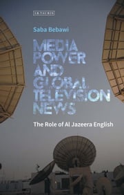 Media Power and Global Television News Saba Bebawi