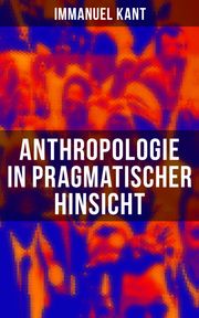 Anthropologie in pragmatischer Hinsicht Immanuel Kant