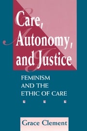 Care, Autonomy, And Justice Grace Clement