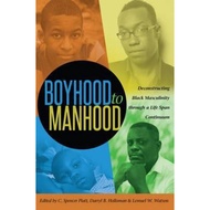 Boyhood to Manhood : Deconstructing Black Masculinity through a Life Span Co by C. Spencer Platt (US