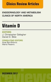 Vitamin D, An Issue of Endocrinology and Metabolism Clinics of North America Daniel Bikle, MD, PhD