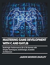 Mastering Game Development With C and Raylib: Build High-Performance 2D and 3D Games with Simple Tec
