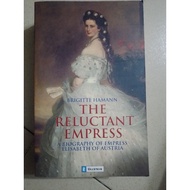 The reluctant empress : A biography of empress Elisabeth of Austria- Brigitte Hamann