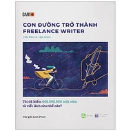 Sách Con Đường Trở Thành Freelance Writer - Tôi Đã Kiếm 800.000.000 Một Năm Từ Viết Lách Như Thế Nào