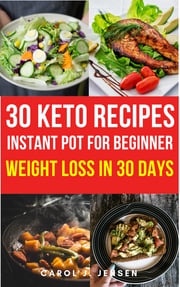 30 Easy keto instant pot recipet to help you lose weight in 30 days Carol J. Jensen