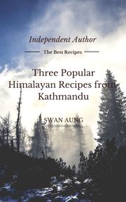 Three Popular Himalayan Recipes from Kathmandu Swan Aung