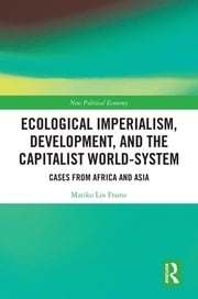 Ecological Imperialism, Development, and the Capitalist World-System Mariko Lin Frame