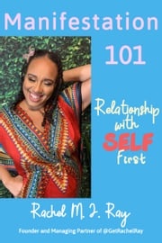 Manifestation101: Relationship with SELF First Rachel M. J. Ray