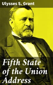 Fifth State of the Union Address Ulysses S. Grant