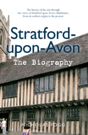 Stratford-upon-Avon The Biography Nicholas Fogg