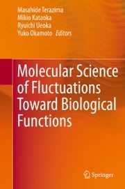 Molecular Science of Fluctuations Toward Biological Functions Mikio Kataoka