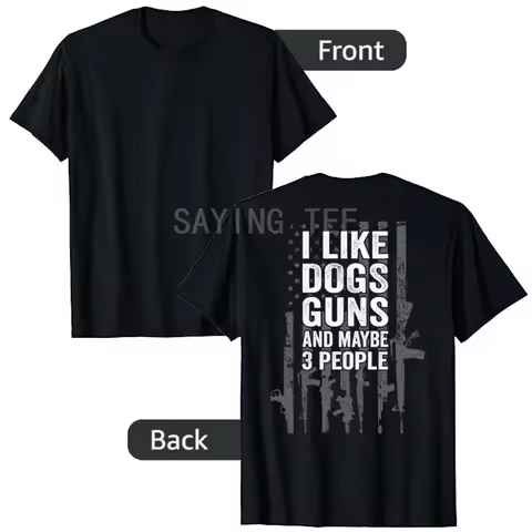 I Like Dogs Guns and Maybe 3 People T-Shirt - Funny Gun USA Flag - ON BACK Saying Tee American Flag 