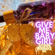 GIVE ME BABY GIRL: EXTREME MAGICKAL P0WERFUL OIL