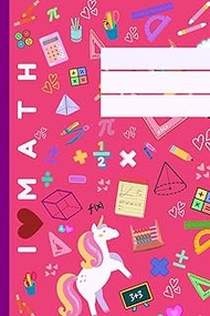 I Love Math Notebook, 6x9, Squared paper, 120 pages, Girls. Pink: Beautiful cover with unicorn for g