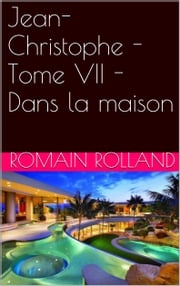 Jean-Christophe - Tome VII - Dans la maison Romain Rolland