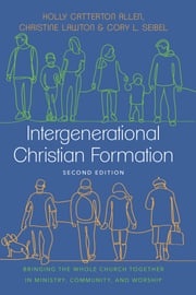 Intergenerational Christian Formation Holly Catterton Allen