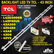 Tcl 43inc LED TV BACKLIGHT L43D3000 L43P65US L43A260 L43S460 43A8 43A260 43D6 43V2 43F6F 43L2F 43D3000 43P65US 43hr30m11a1 11K BL TCL 43inch 43IN 11button 11K 6V