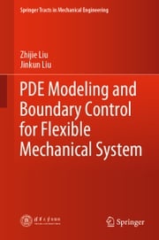 PDE Modeling and Boundary Control for Flexible Mechanical System Zhijie Liu