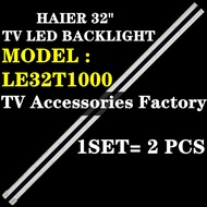 LE32T1000 HAIER 32" TV LED BACKLIGHT (LAMP TV) HAIER 32 INCH LED TV BACKLIGHT 32T1000