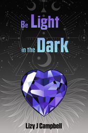 Be light in the Dark Lizy J Campbell